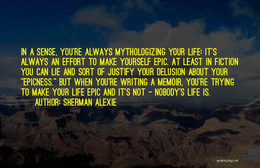 Life Justify Quotes By Sherman Alexie