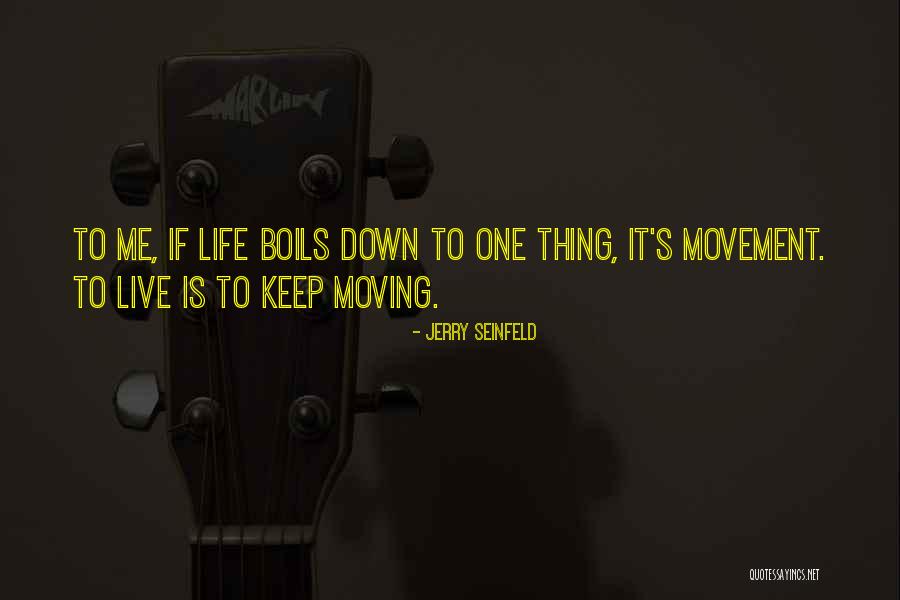 Life Keep Moving Quotes By Jerry Seinfeld