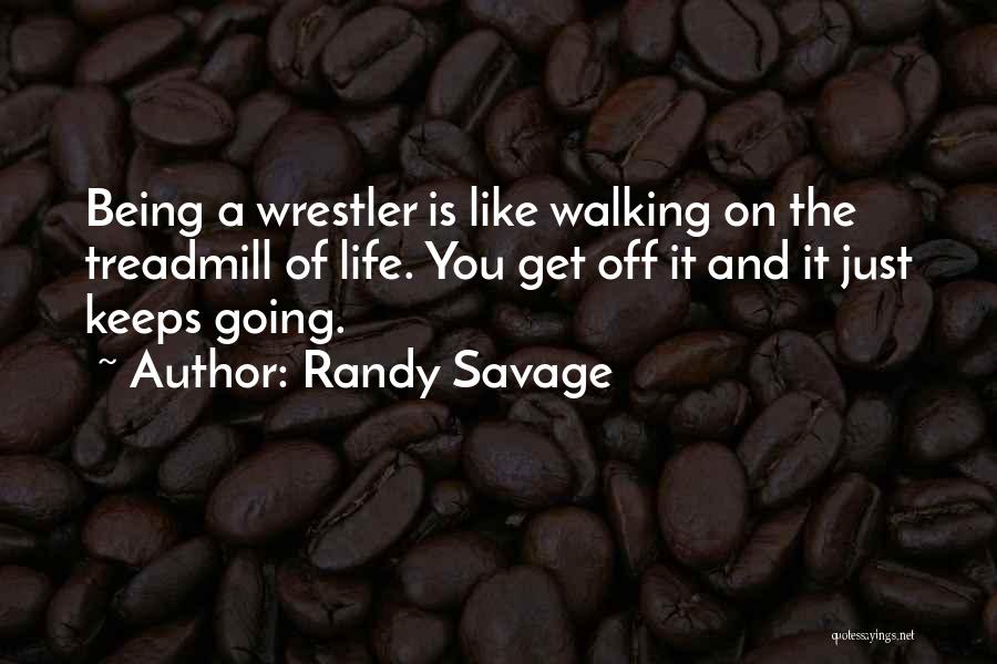 Life Keeps Going Quotes By Randy Savage
