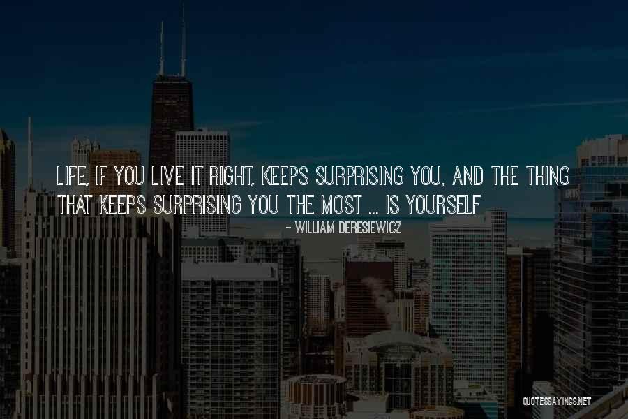 Life Keeps Surprising Me Quotes By William Deresiewicz