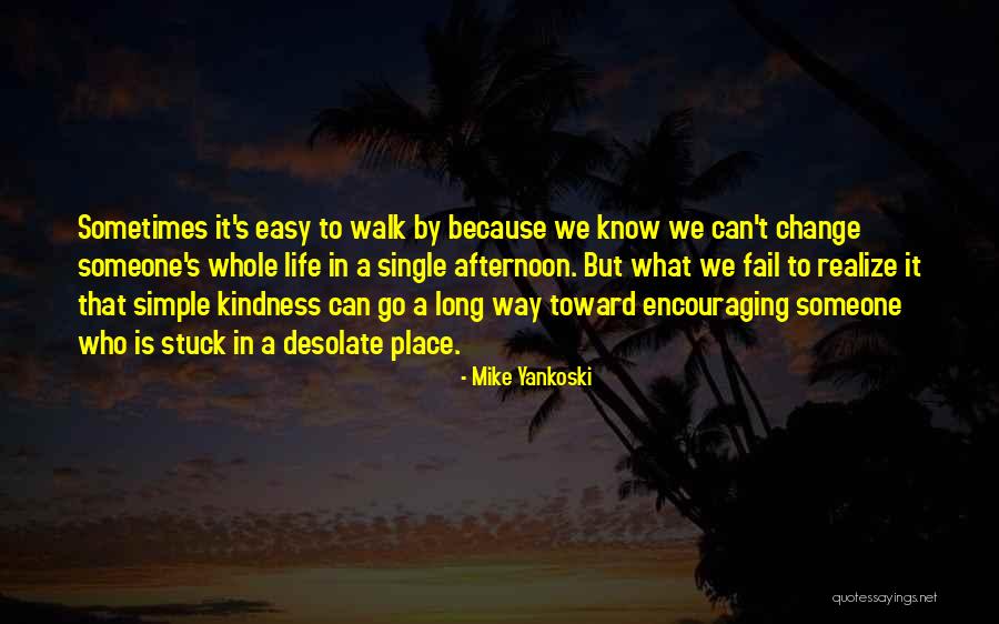 Life Kindness Quotes By Mike Yankoski Life Kindness Quotes By Mike Yankoski