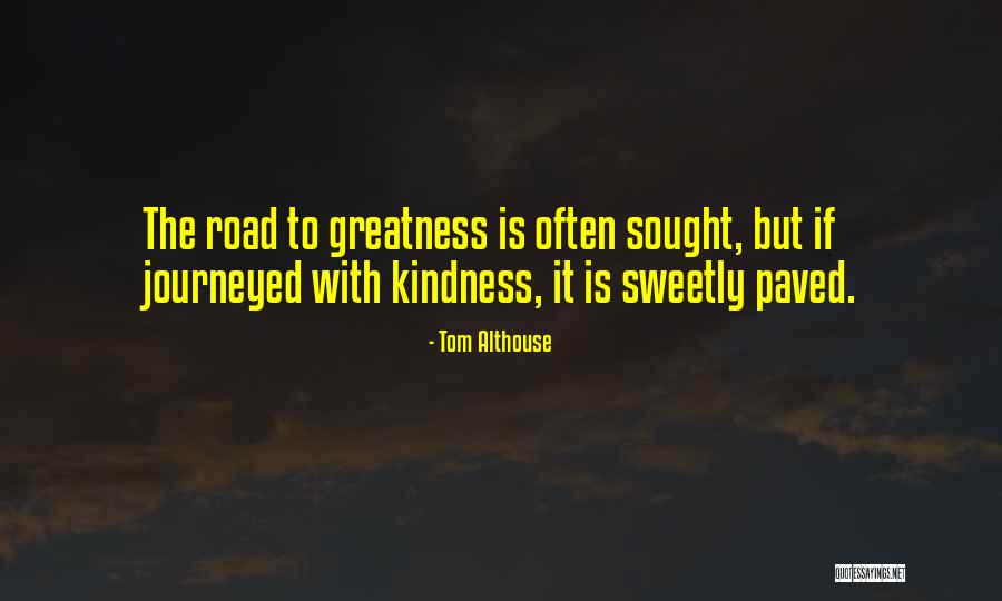 Life Kindness Quotes By Tom Althouse Life Kindness Quotes By Tom Althouse