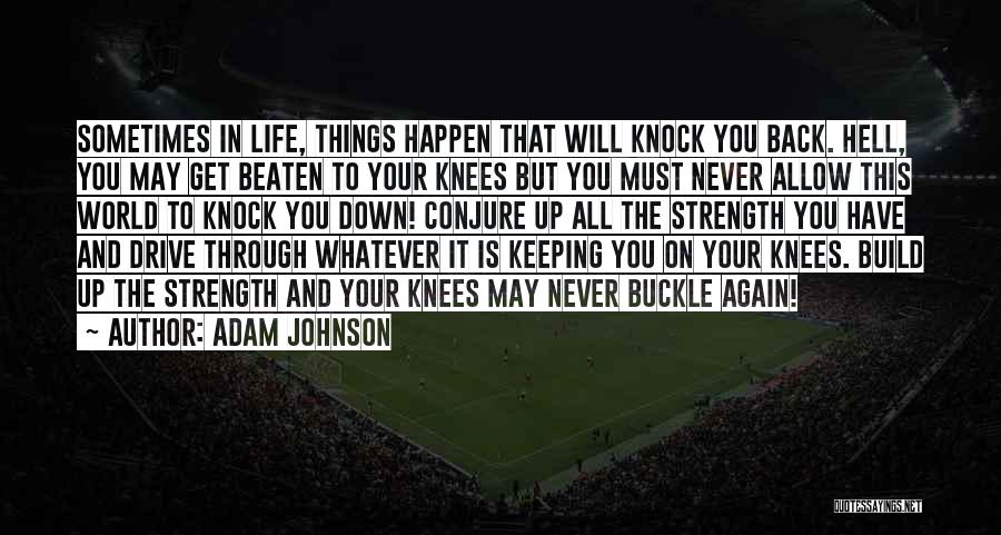 Life Knock Me Down Quotes By Adam Johnson