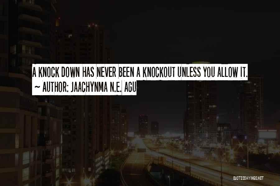 Life Knock Me Down Quotes By Jaachynma N.E. Agu