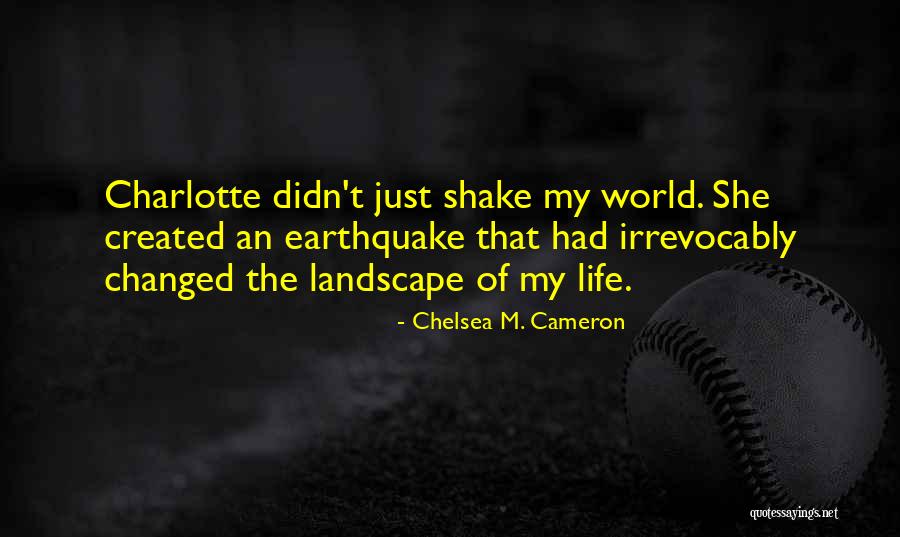 Life Landscape Quotes By Chelsea M. Cameron Life Landscape Quotes By Chelsea M. Cameron