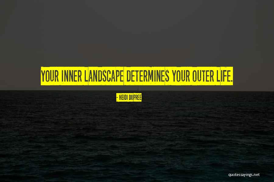 Life Landscape Quotes By Heidi DuPree Life Landscape Quotes By Heidi DuPree