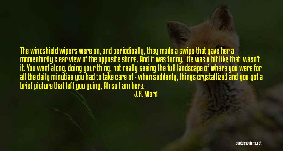 Life Landscape Quotes By J.R. Ward Life Landscape Quotes By J.R. Ward
