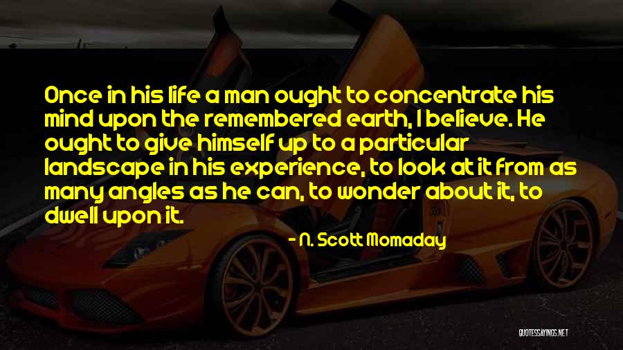 Life Landscape Quotes By N. Scott Momaday Life Landscape Quotes By N. Scott Momaday