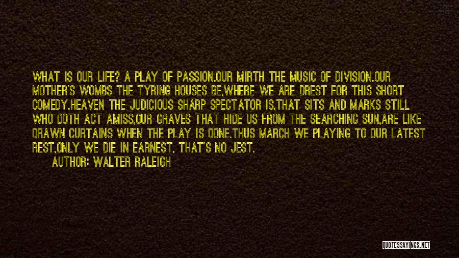 Life Latest Quotes By Walter Raleigh