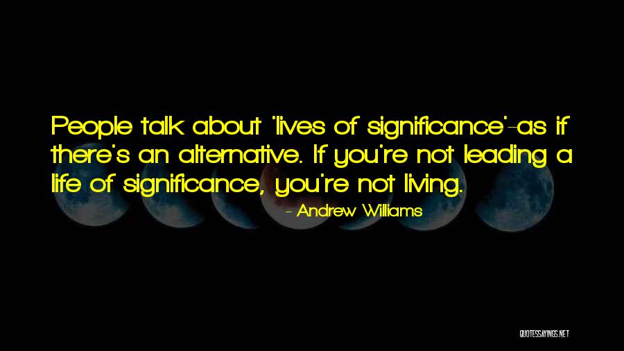 Life Leading Quotes By Andrew Williams