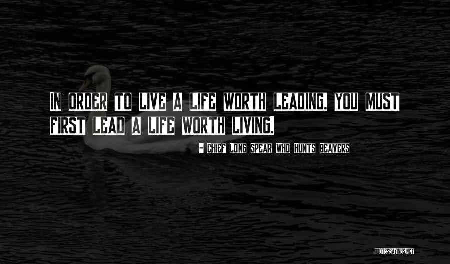 Life Leading Quotes By Chief Long Spear Who Hunts Beavers Life Leading Quotes By Chief Long Spear Who Hunts Beavers