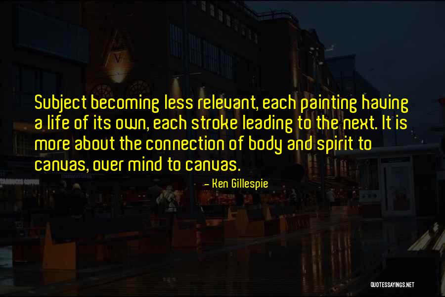 Life Leading Quotes By Ken Gillespie