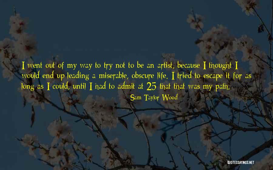 Life Leading Quotes By Sam Taylor-Wood Life Leading Quotes By Sam Taylor-Wood