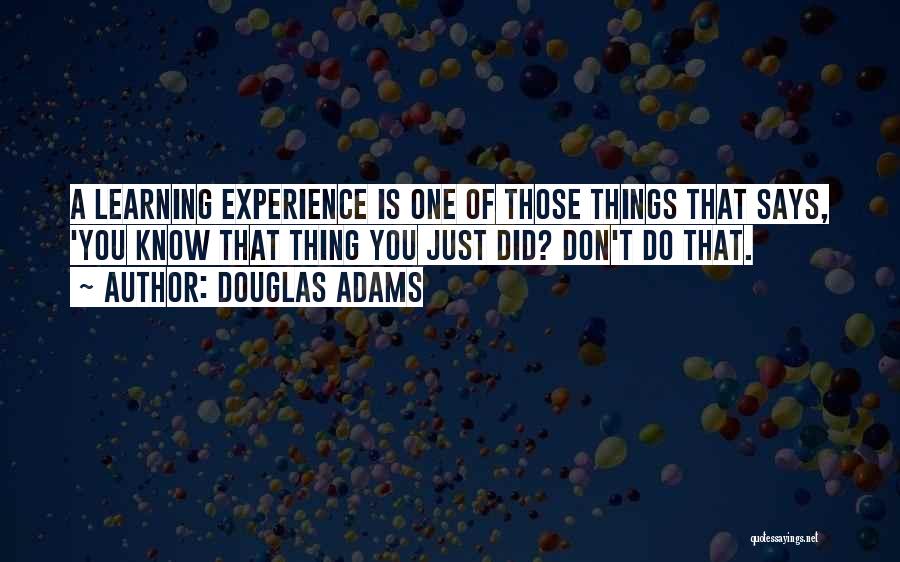 Life Learning Experience Quotes By Douglas Adams