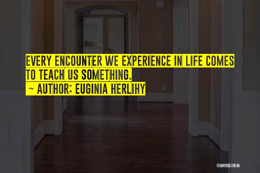Life Learning Experience Quotes By Euginia Herlihy