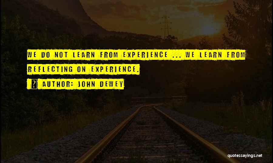 Life Learning Experience Quotes By John Dewey