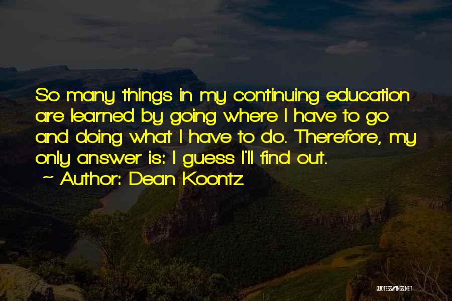 Life Learning Experiences Quotes By Dean Koontz
