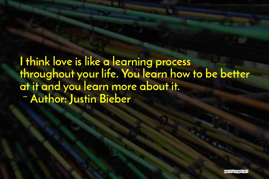 Life Learning Process Quotes By Justin Bieber