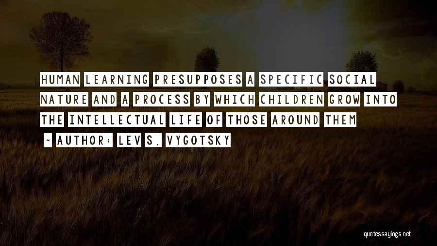 Life Learning Process Quotes By Lev S. Vygotsky