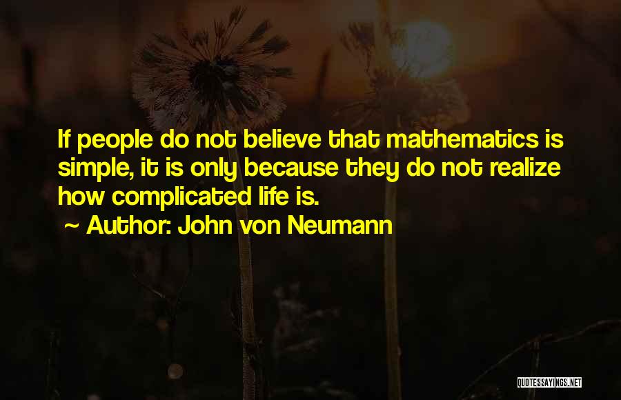 Life Less Complicated Quotes By John Von Neumann