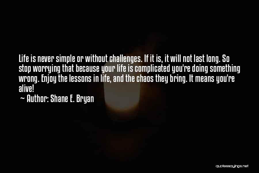 Life Less Complicated Quotes By Shane E. Bryan