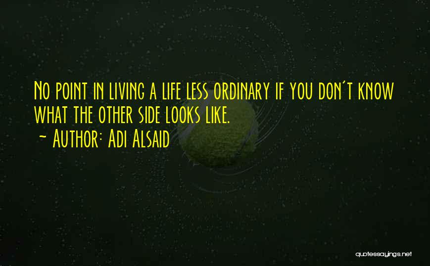 Life Less Ordinary Quotes By Adi Alsaid