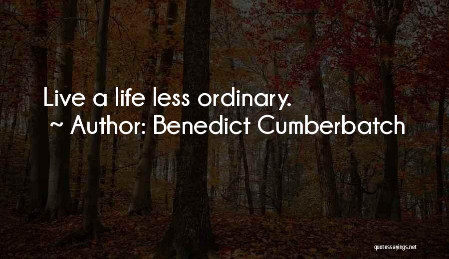 Life Less Ordinary Quotes By Benedict Cumberbatch