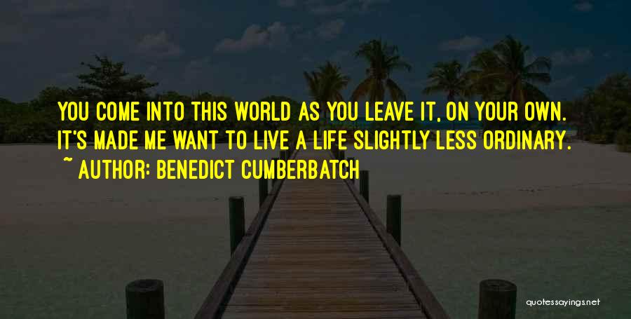 Life Less Ordinary Quotes By Benedict Cumberbatch