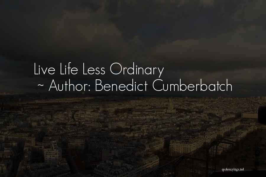 Life Less Ordinary Quotes By Benedict Cumberbatch