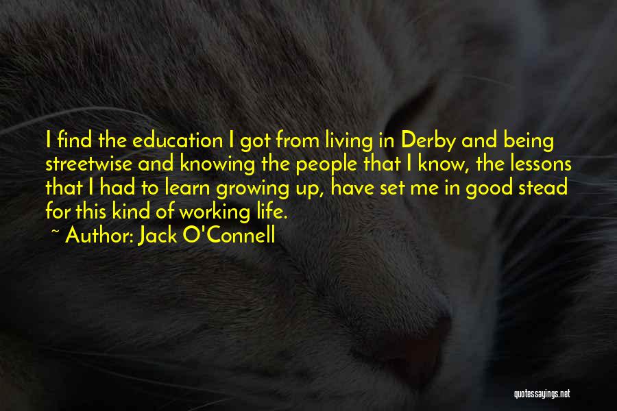 Life Lessons And Growing Up Quotes By Jack O'Connell