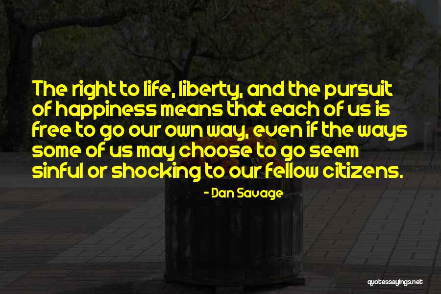 Life Liberty And The Pursuit Of Happiness Quotes By Dan Savage