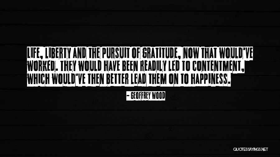 Life Liberty And The Pursuit Of Happiness Quotes By Geoffrey Wood