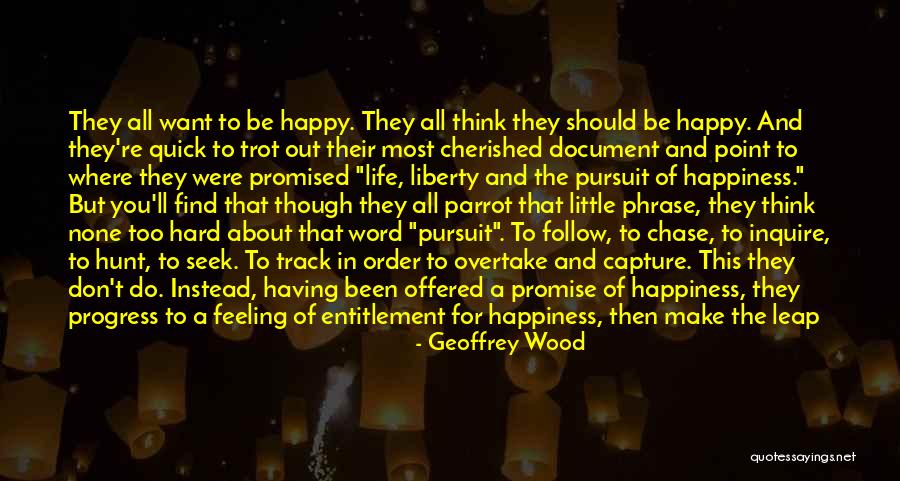 Life Liberty And The Pursuit Of Happiness Quotes By Geoffrey Wood