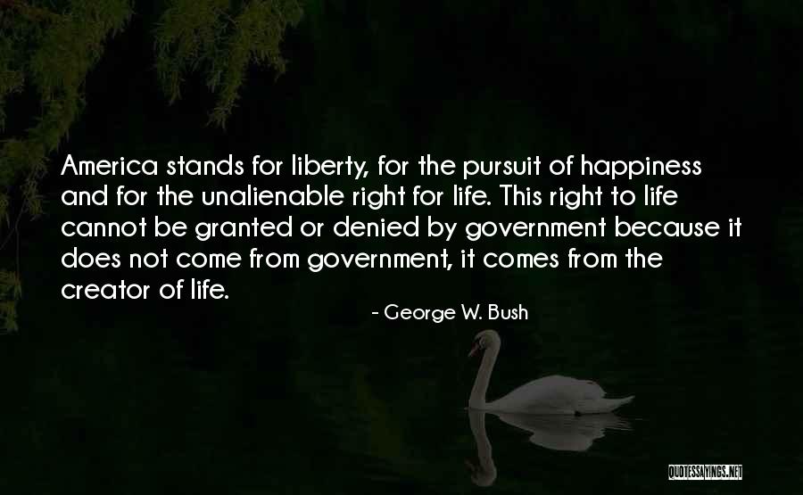 Life Liberty And The Pursuit Of Happiness Quotes By George W. Bush