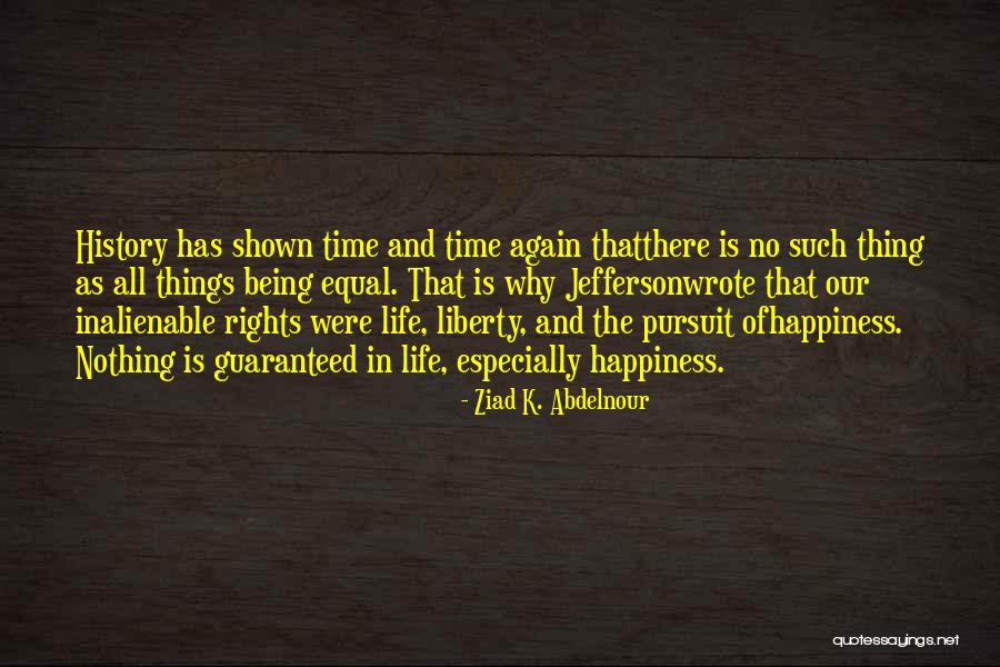 Life Liberty And The Pursuit Of Happiness Quotes By Ziad K. Abdelnour