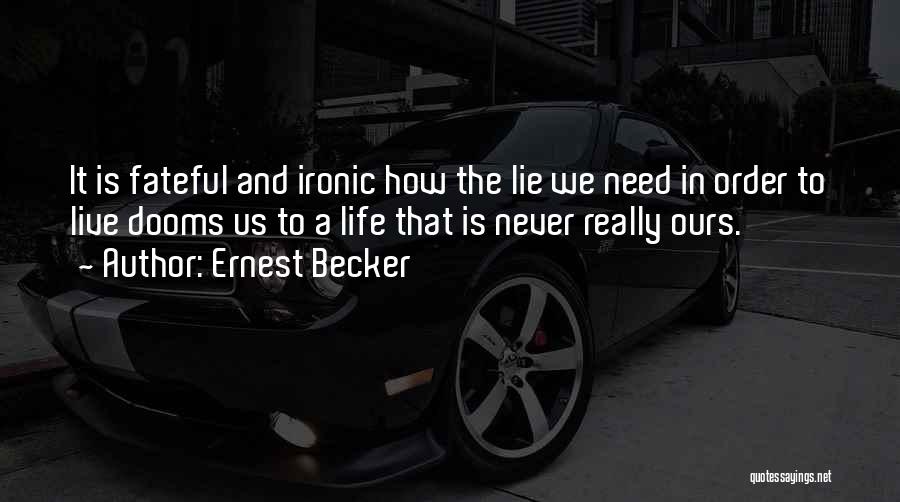 Life Lie Quotes By Ernest Becker
