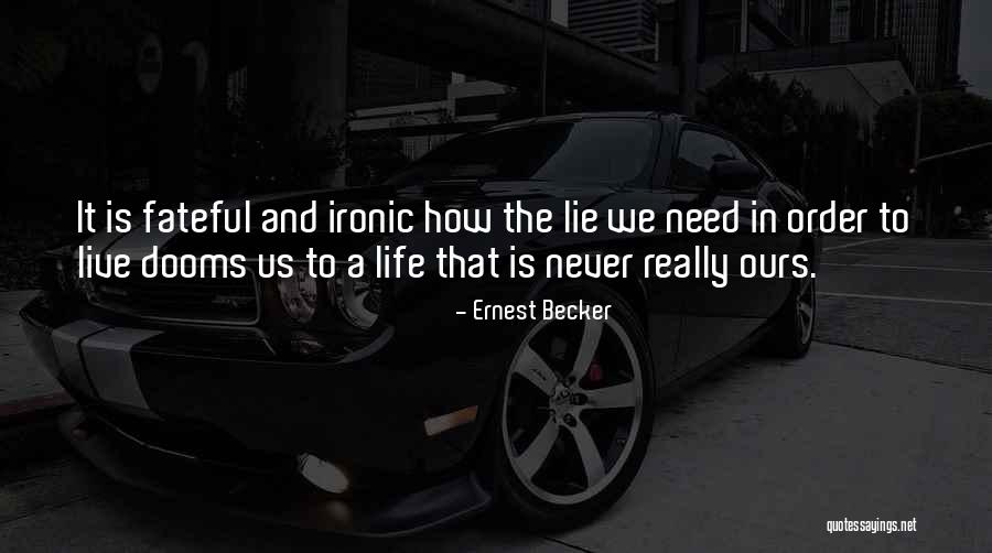 Life Lie Quotes By Ernest Becker Life Lie Quotes By Ernest Becker