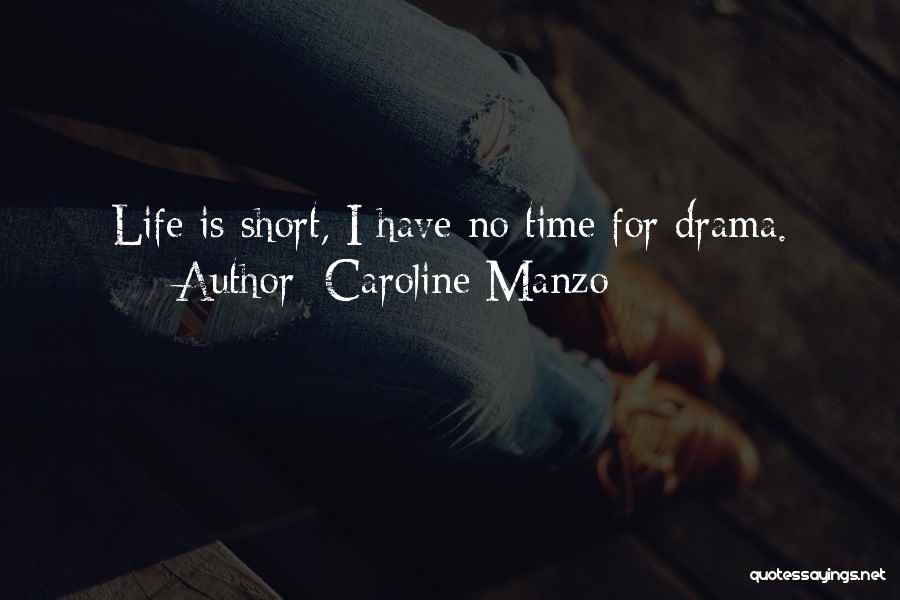 Life Life Is Short Quotes By Caroline Manzo