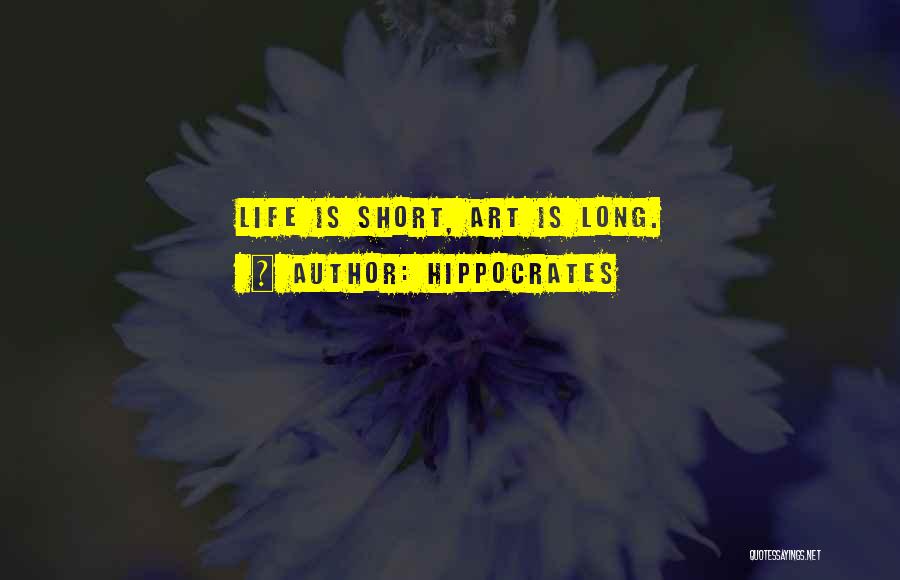 Life Life Is Short Quotes By Hippocrates