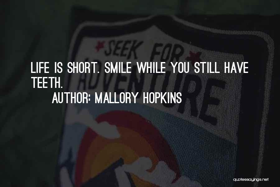 Life Life Is Short Quotes By Mallory Hopkins