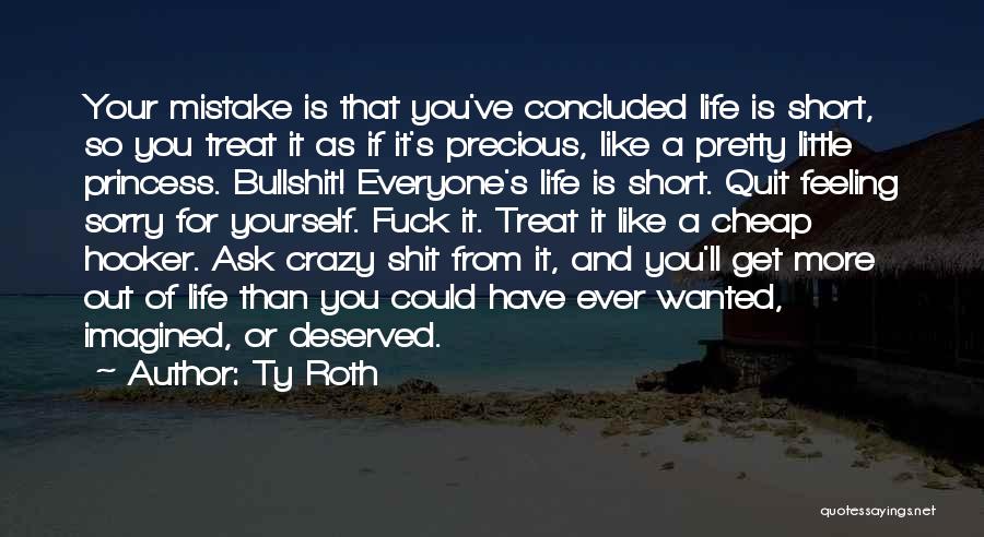 Life Life Is Short Quotes By Ty Roth