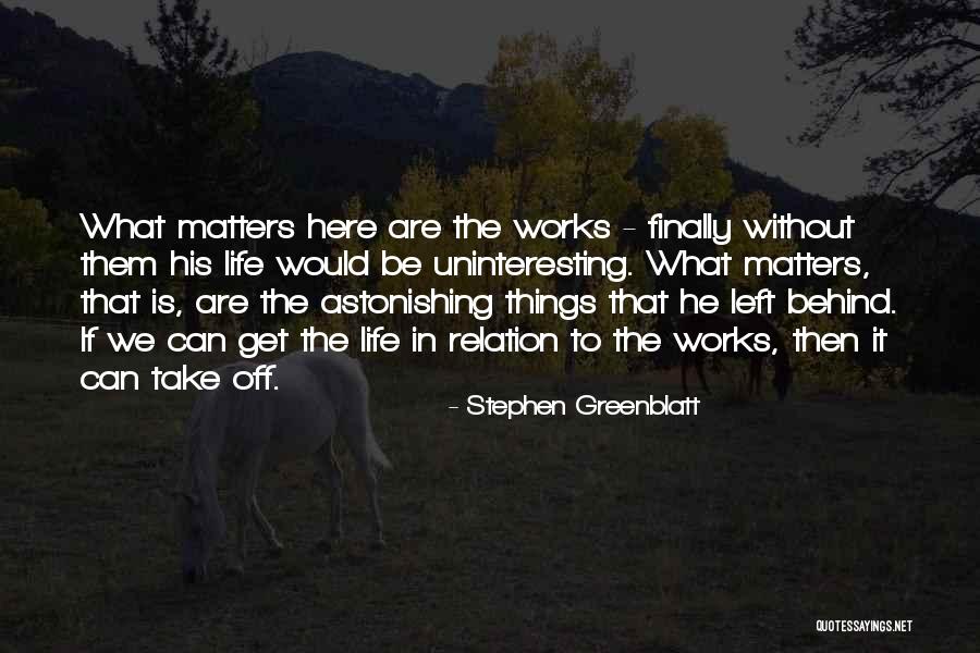 Life Life Quotes By Stephen Greenblatt