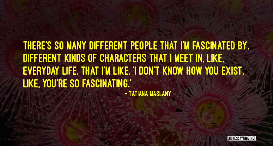 Life Life Quotes By Tatiana Maslany