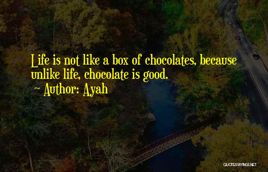 Life Like A Box Of Chocolate Quotes By Ayah