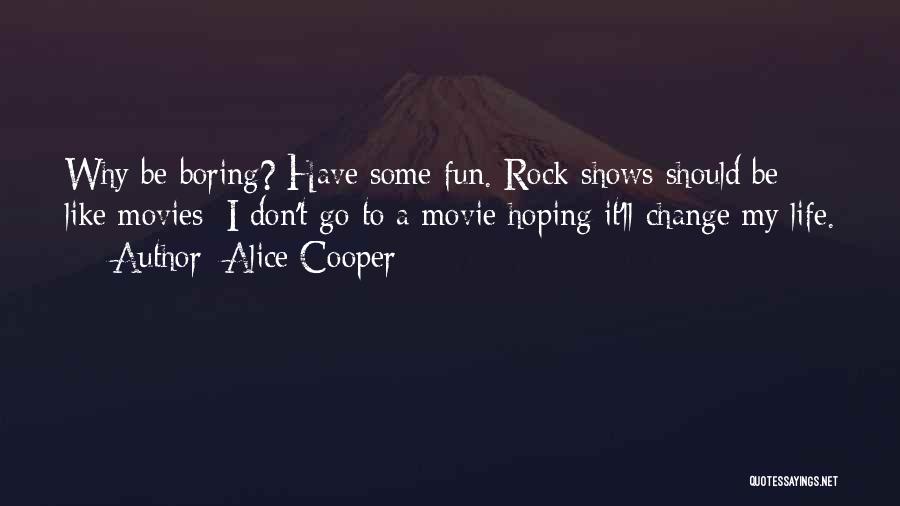 Life Like A Movie Quotes By Alice Cooper