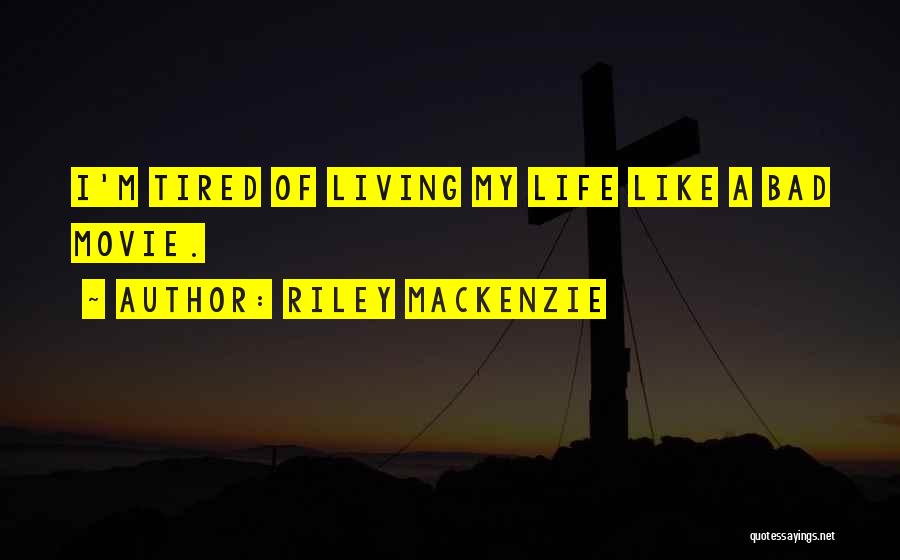 Life Like A Movie Quotes By Riley Mackenzie