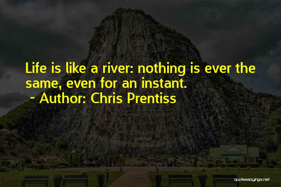 Life Like A River Quotes By Chris Prentiss