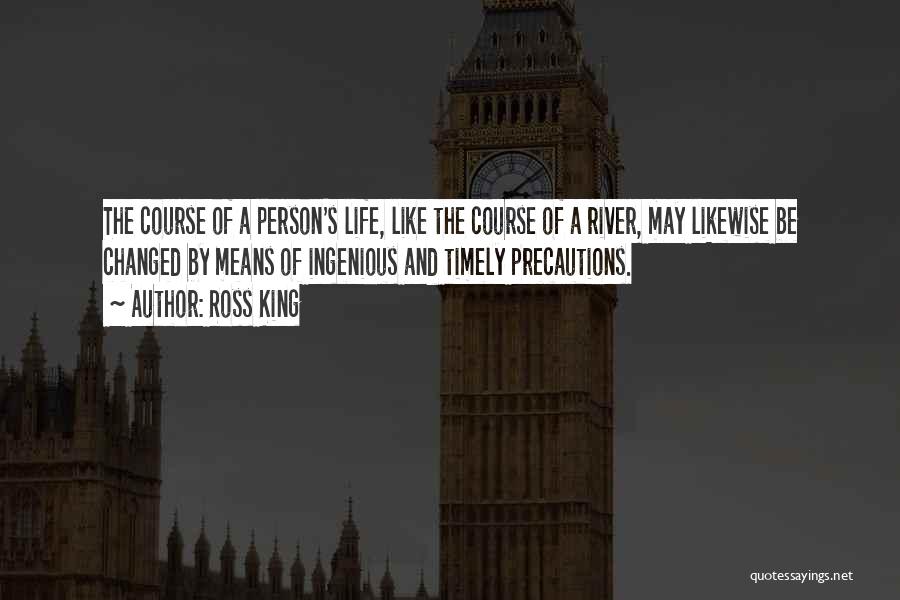 Life Like A River Quotes By Ross King