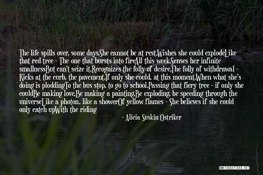Life Like A Tree Quotes By Alicia Suskin Ostriker Life Like A Tree Quotes By Alicia Suskin Ostriker