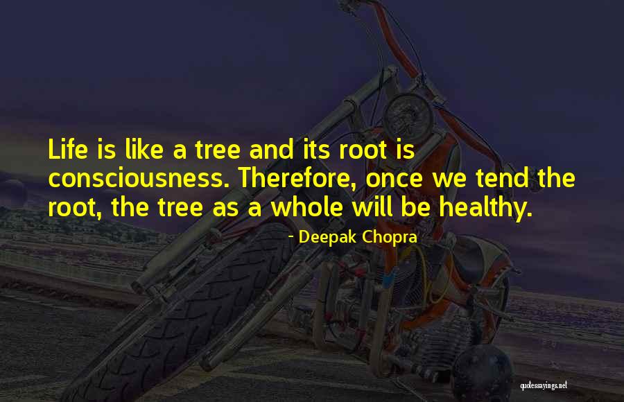 Life Like A Tree Quotes By Deepak Chopra